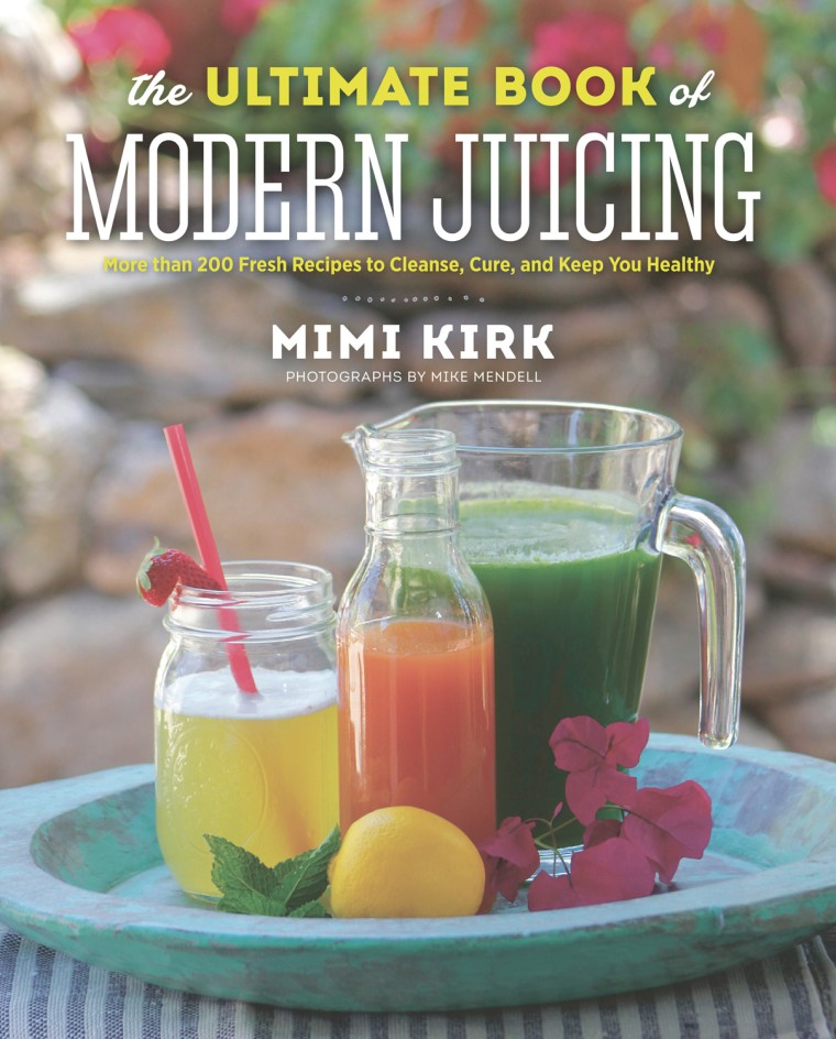 The Ultimate Book of Modern Juicing by Mimi Kirk