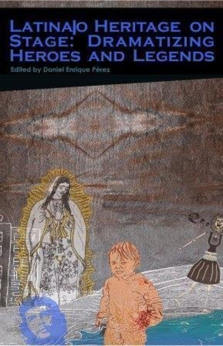 Latina/o Heritage on Stage: Dramatizing Heroes and Legends edited by Daniel Enrique Pérez (The Lion and the Seagoat).