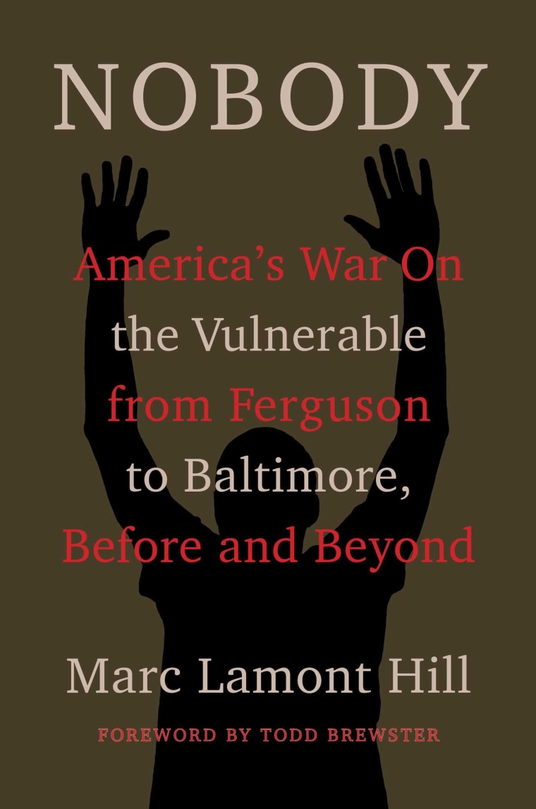NOBODY: AMERICA’S WAR ON THE VULNERABLE FROM FERGUSON TO BALTIMORE AND BEYOND, MARC LAMONT HILL