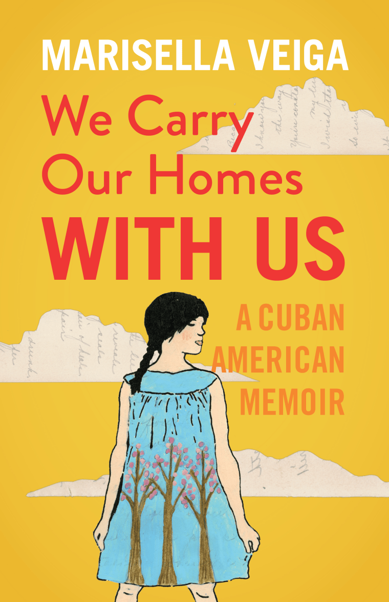 "We Carry Our Homes With Us: A Cuban American Memoire" by Marisella Viega