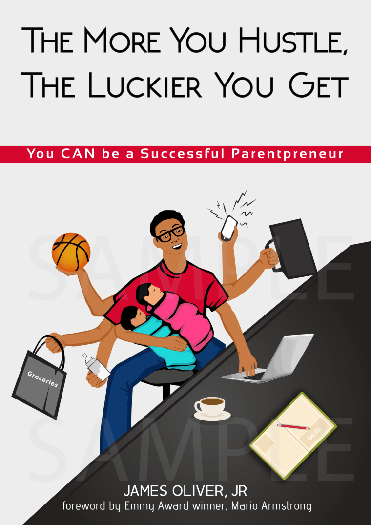 Book cover James Oliver Jr.'s book, "The More You Hustle, the Luckier You Get: You Can Be a Successful Parentpreneur."