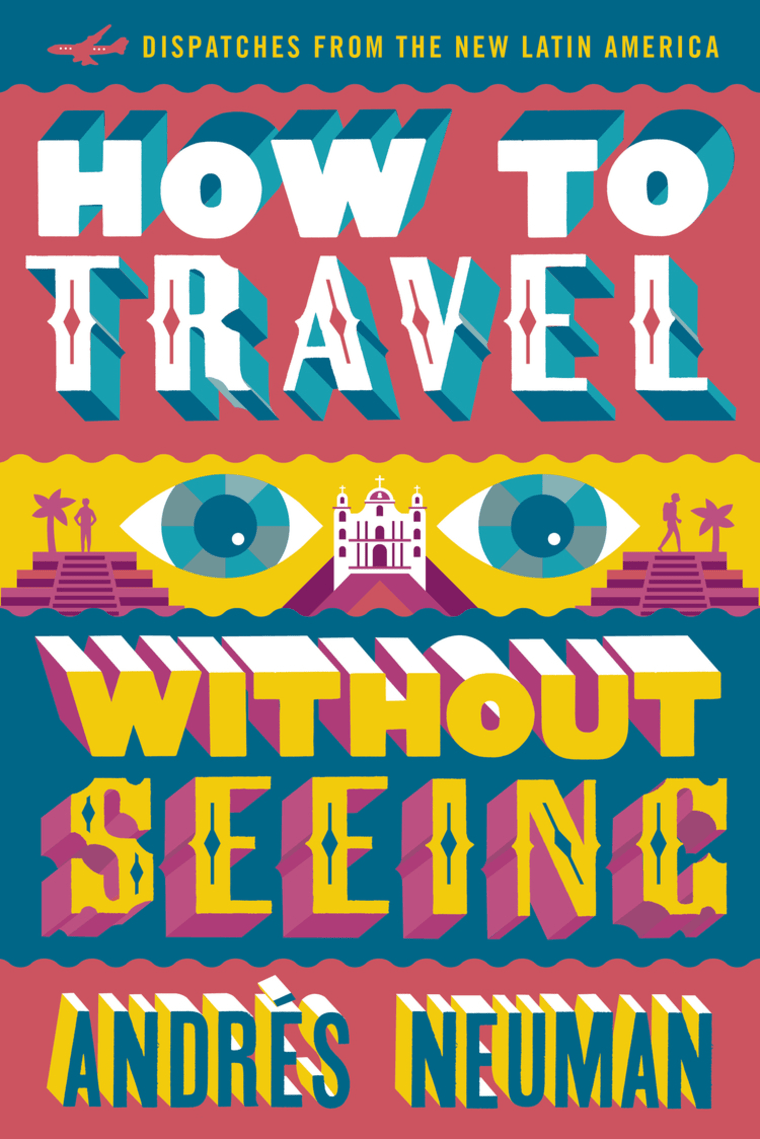 "How to Travel Without Seeing" by Andres Neuman