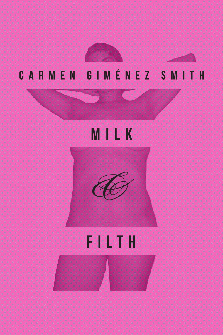 "Milk &amp; Filth" by Carmen Gimenez Smith.
