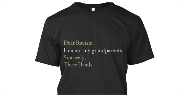 dear racism i am not my grandparents shirt