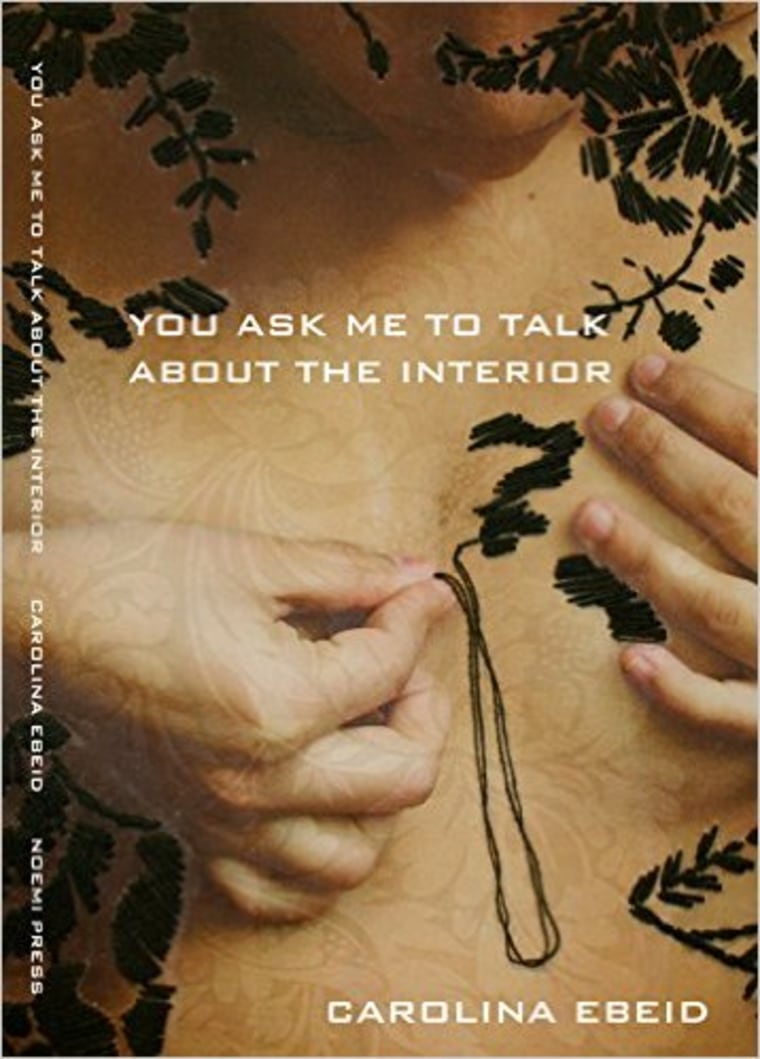 Carolina Ebeid, You Ask Me To Talk About the Interior, Noemi Press.
