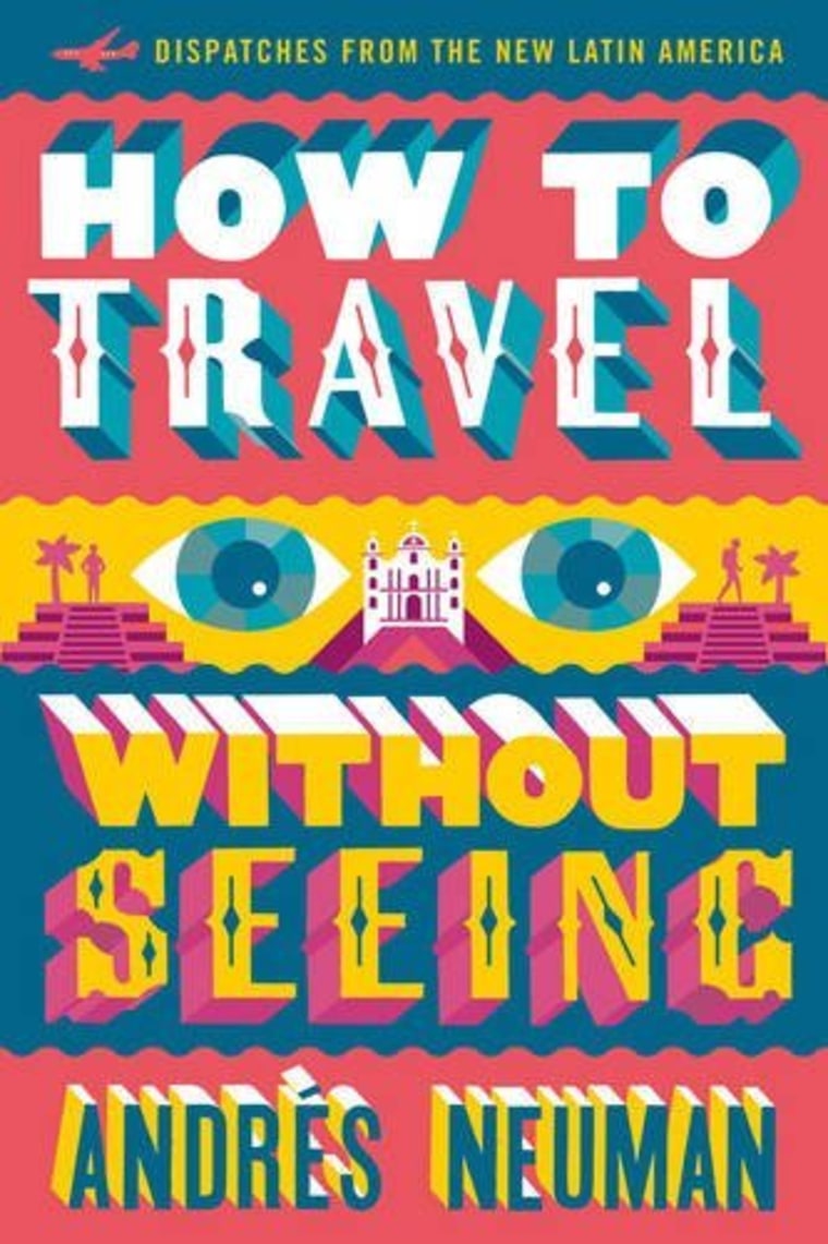 How to Travel without Seeing: Dispatches from the New Latin America