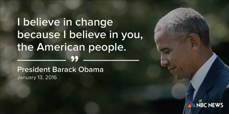 "I believe in change because I believe in you, the American people." (January 13, 2016)