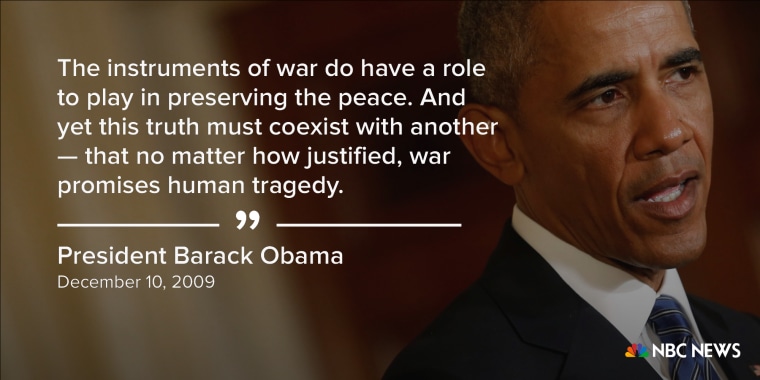 "The instruments of war do have a role to play in preserving the peace. And yet this truth must coexist with another -- that no matter how justified, war promises human tragedy." (December 10, 2009)