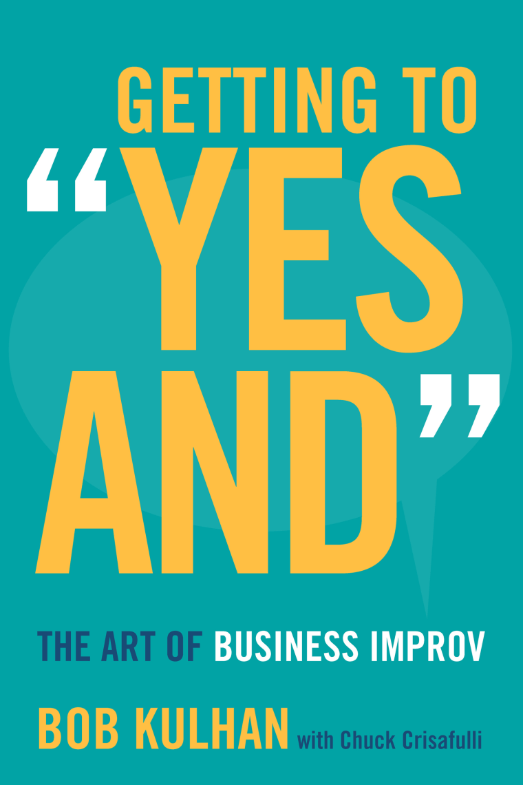 Image: Getting to "Yes And": The Art of Business Improv by Bob Kulhan