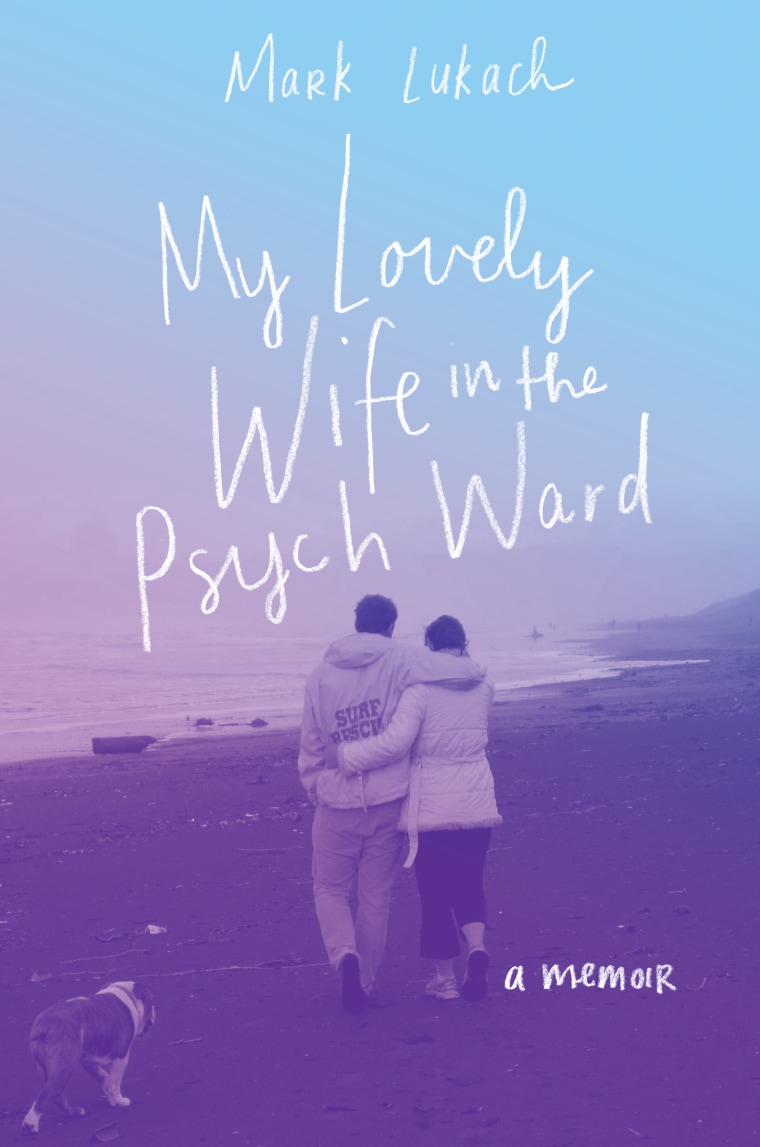 Mark Lukach's new memoir affirms the power of love to get through mental illness. 
