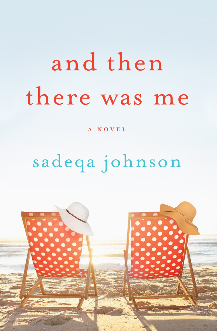 Image: And Then There Was Me: A Novel of Friendship, Secrets and Lies by award-winning author Sadeqa Johnson published April 11, 2017.