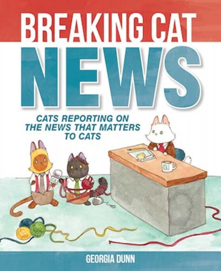 "Breaking Cat News: Cats Reporting on the News that Matters to Cats" by Georgia Dunn
