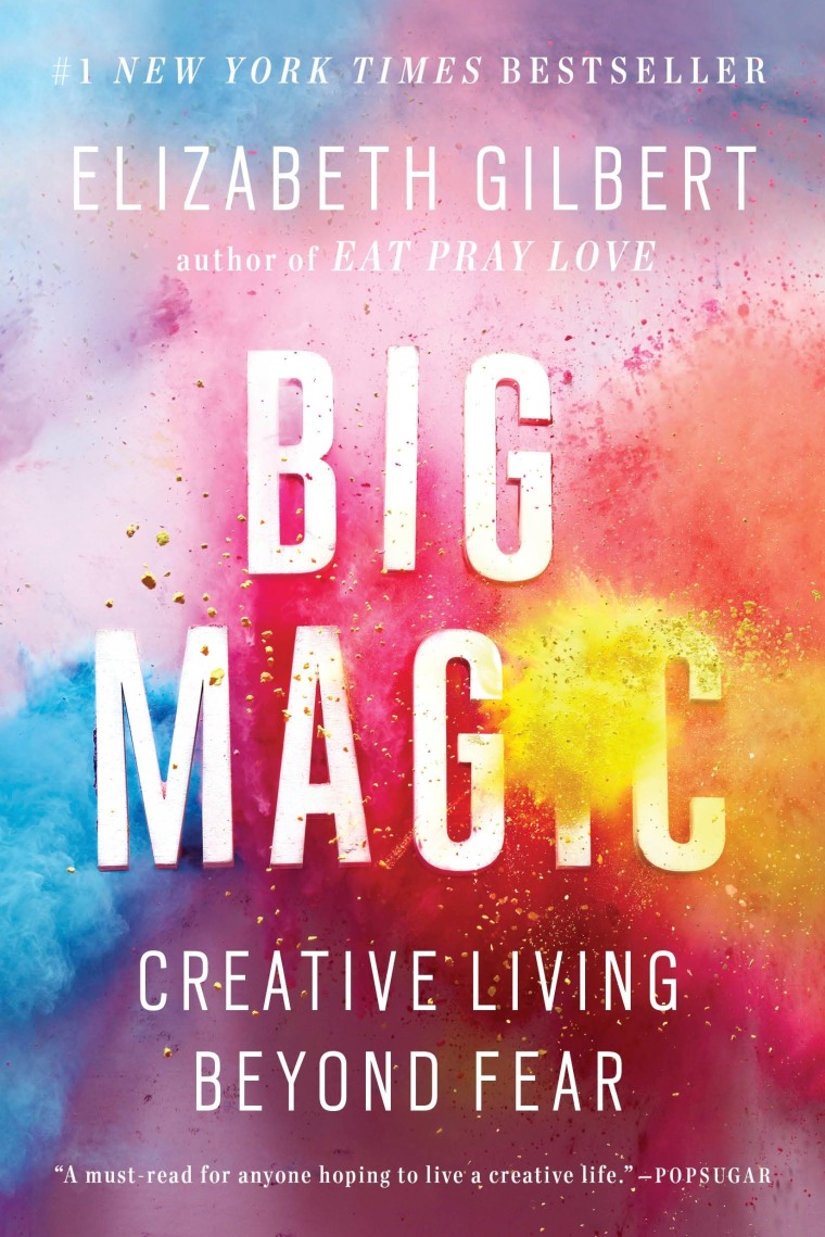 Big Magic: Creative Living Beyond Fear, by Elizabeth Gilbert