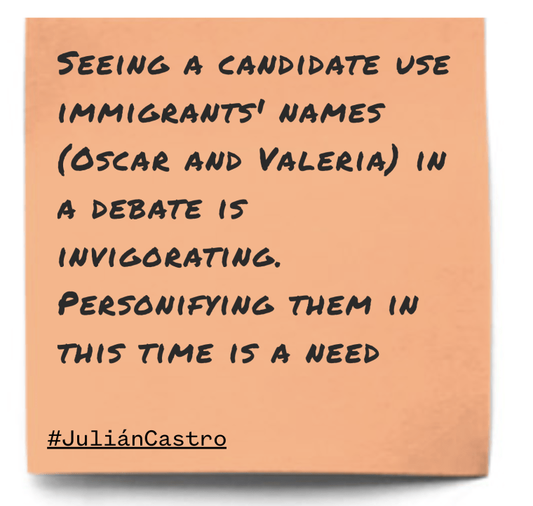 "Seeing a candidate use immigrants' names (Oscar and Valeria) in a debate is invigorating. Personifying them in this time is a need"