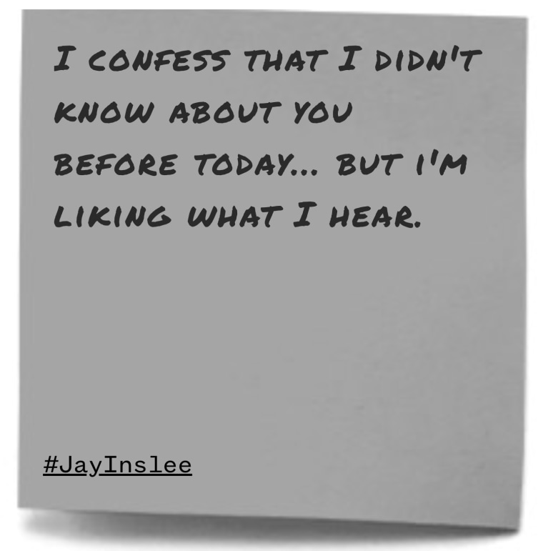 "I confess that I didn't know about you before today... but i'm liking what I hear."