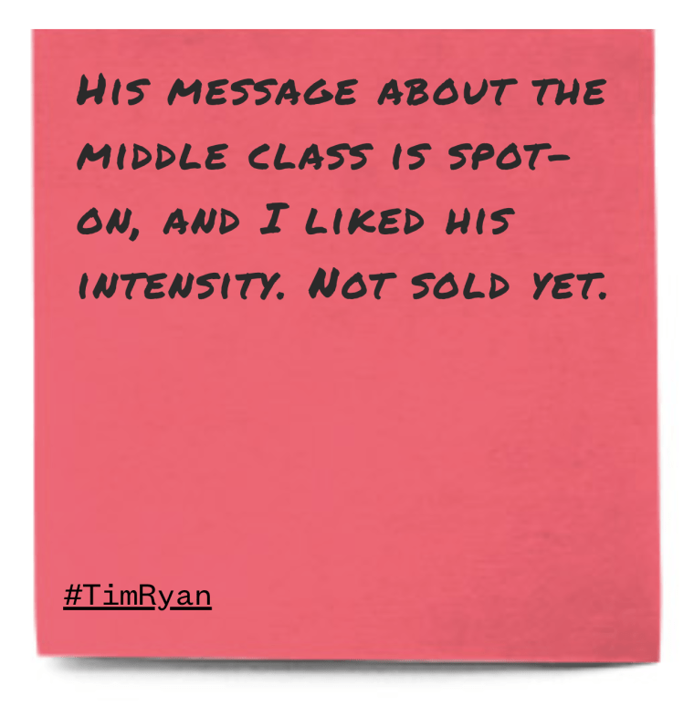 "His message about the middle class is spot-on, and I liked his intensity. Not sold yet."