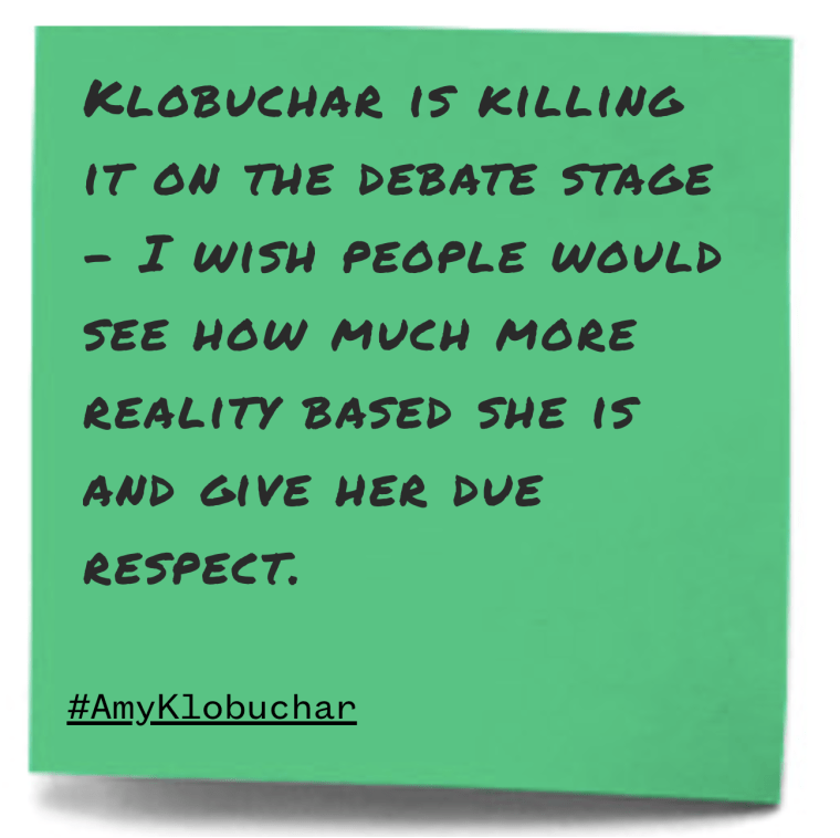 "Klobuchar is killing it on the debate stage - I wish people would see how much more reality based she is and give her due respect."