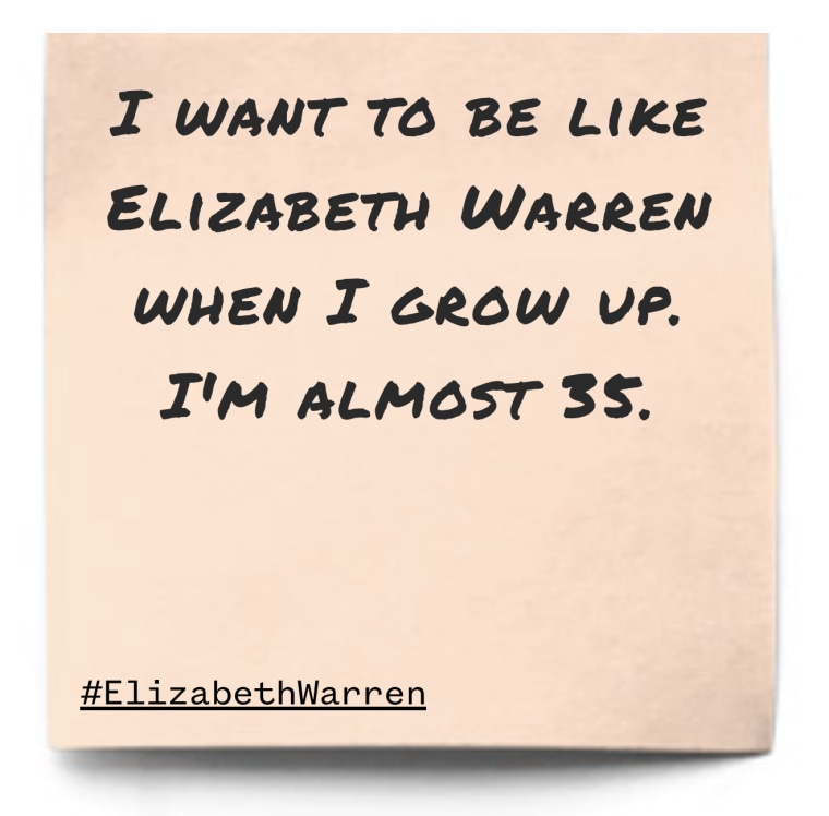 "I want to be like Elizabeth Warren when I grow up. I'm almost 35."