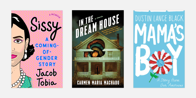 Image: \"Sissy: A Coming of Gender Story\" by Jacob Tobia; \"In the Dreamhouse\" by Carmen Maria Machado; \"Mama's Boy\" by Dustin Lance Black.