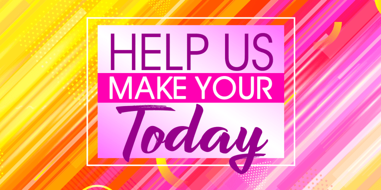 Help Us Make Your Today