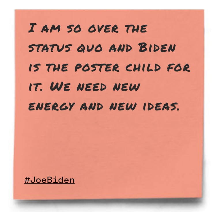 "I am so over the status quo and Biden is the poster child for it. We need new energy and new ideas."