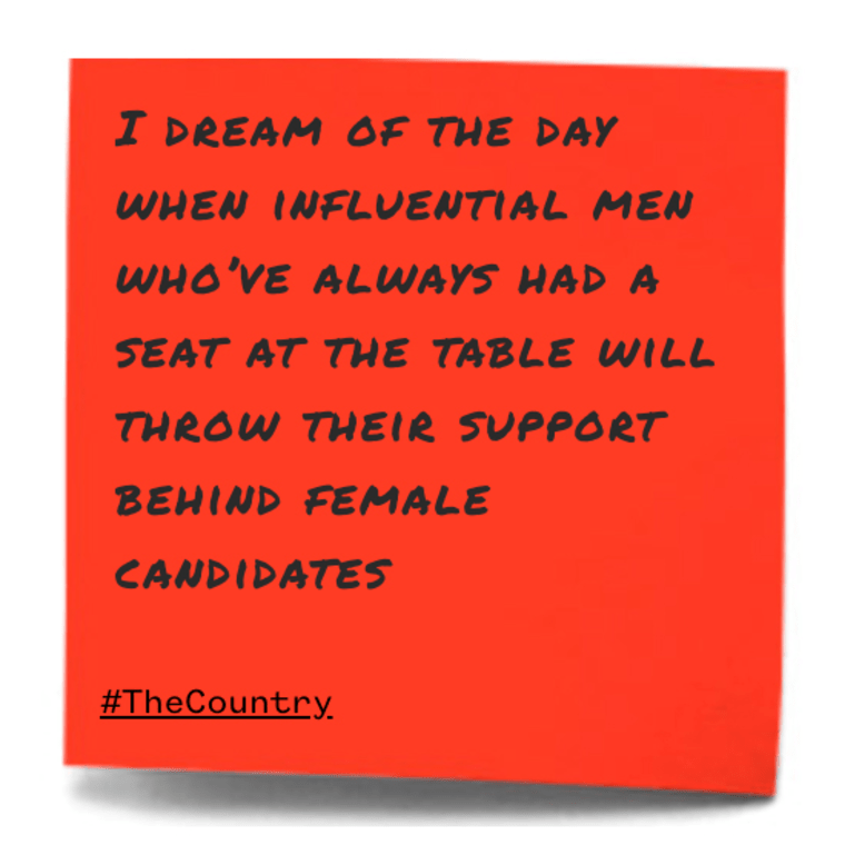 I dream of the day when influential men who've always had a seat at the table will throw their support behind female candidates