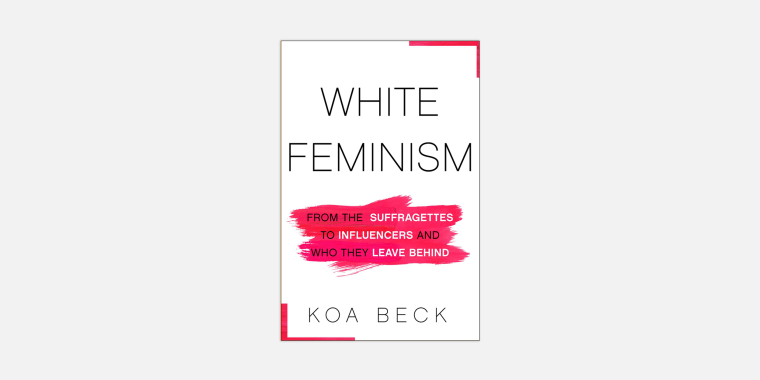 \"White Feminism,\" by Koa Beck.