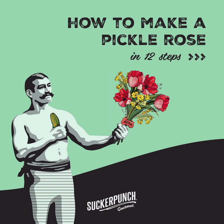 Call upon your inner-artist by making Suckerpunch's pickle roses for thaat special someone who's the pickle to your brine.