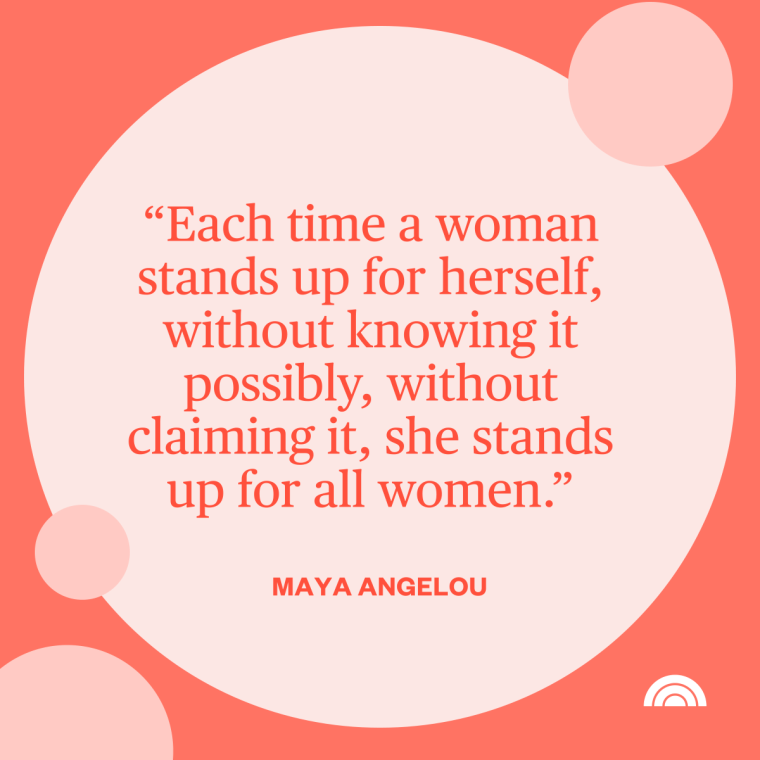 Women's History Month Quotes - "Each time a woman stands up for herself, without knowing it possibly, without claming it, she stands up for all women." —Poet Maya Angelou
