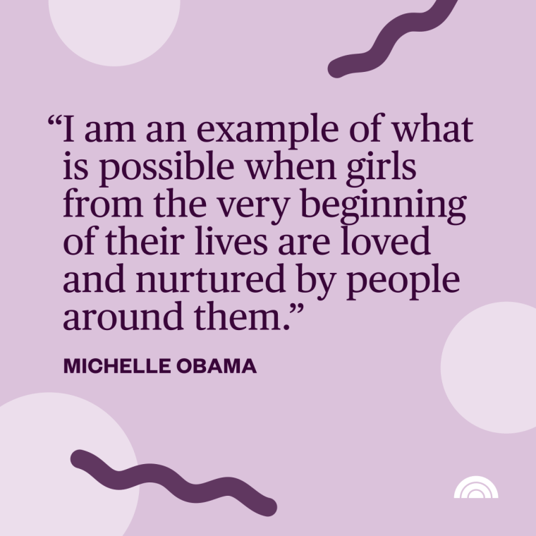 Women's History Month Quotes - "I am an example of what is possible when girls from the very beginning of their lives are lives are loved, and nurtured by people around them." —Michelle Obama