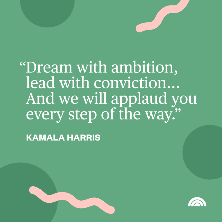 Women's History Month Quotes - "Dream with ambition, lead with conviction... And we will applaud you every step of the way."—Kamala Harris