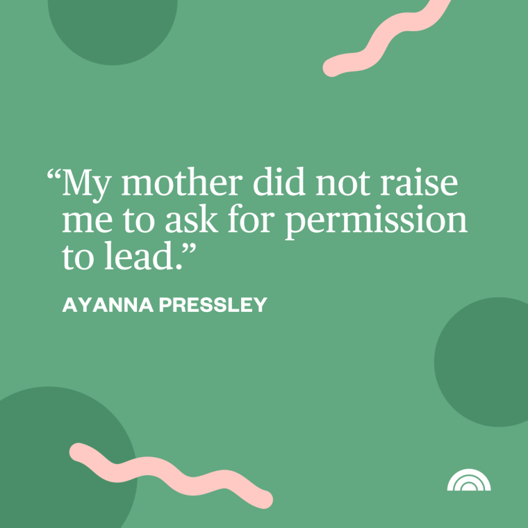 Women's History Month Quotes - "My mother did not raise me to ask for permission to lead."  — Ayanna Pressley, U.S. Congresswoman