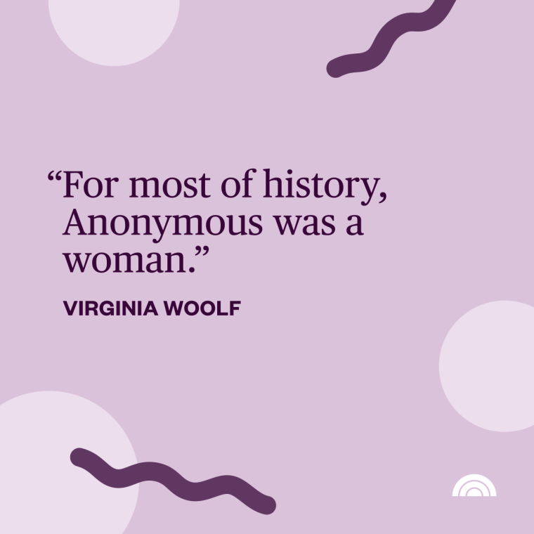 Women's History Month Quotes - "For most of history, Anonymous was a woman." —Virginia Woolf, English writer