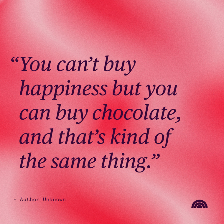Valentine's Quotes-You can't buy happiness but you can buy chocolate