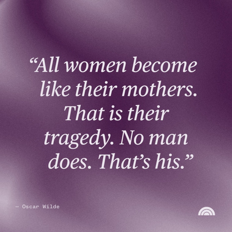 Mother-Son Quotes: “All women become like their mothers. That is their tragedy. No man does. That’s his.” — Oscar Wilde