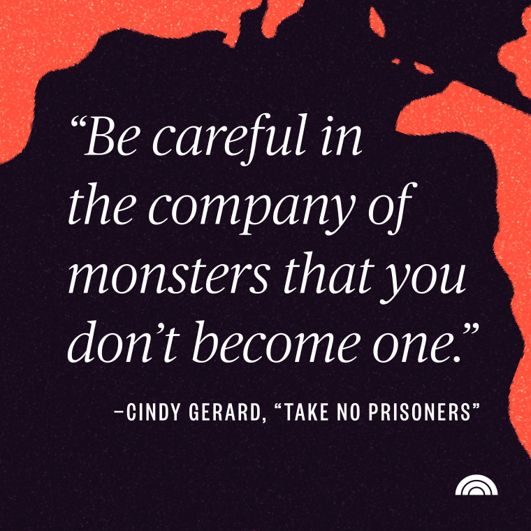 be careful in the company of the monsters that you don't become one - cindy gerard from 'take no prisoners'
