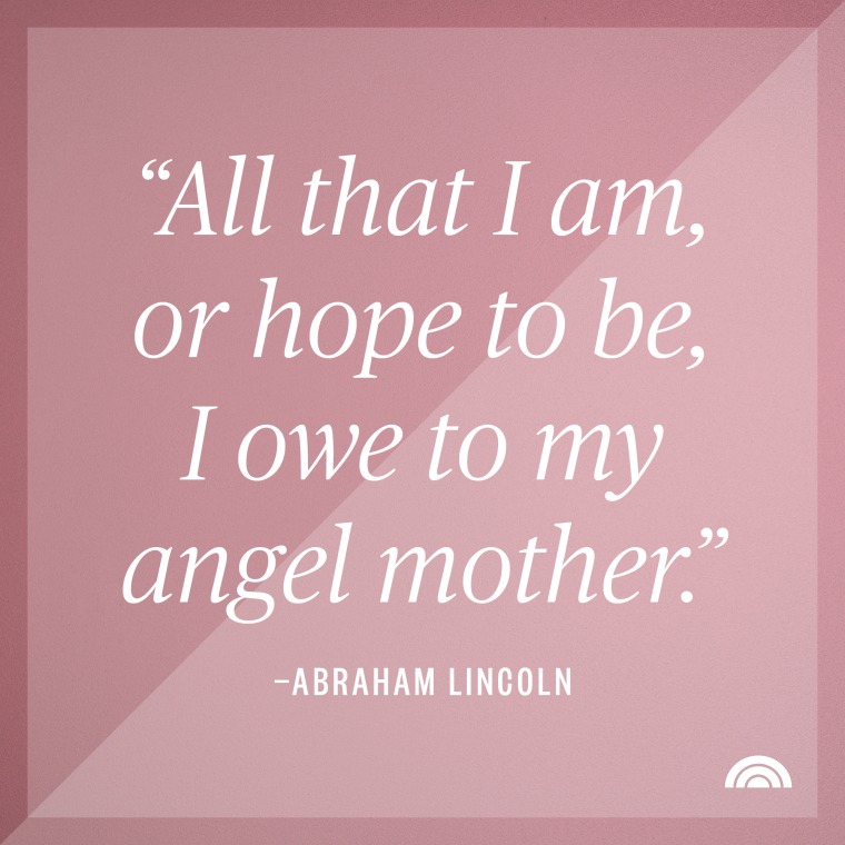 all that i am, or hope to be, i owe to my angel mother. - abraham lincoln