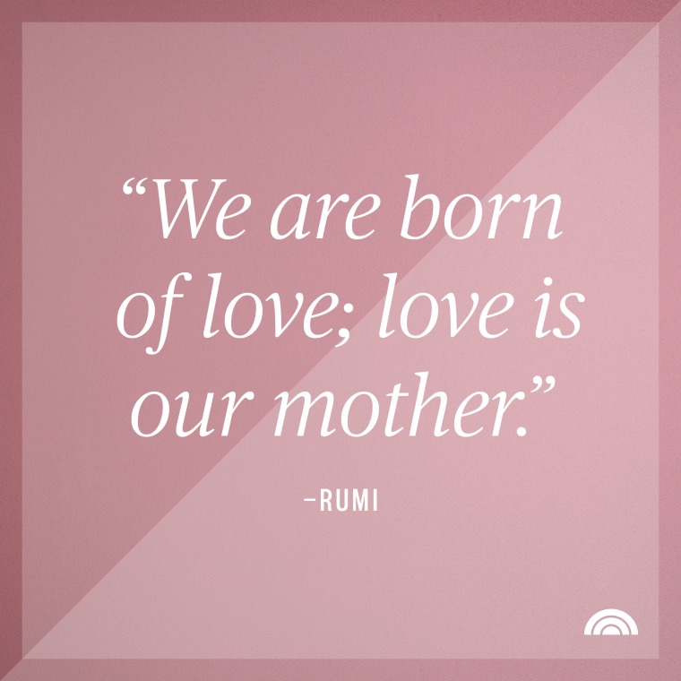we are born of love; love is our mother - rumi