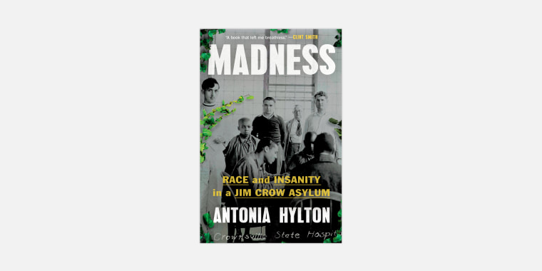 "Madness: Race and Insanity in a Jim Crow Asylum” by NBC News correspondent Antonia Hylton, published Tuesday. 