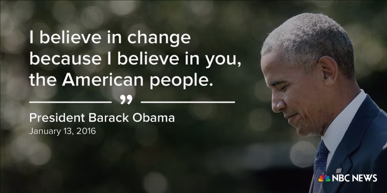 "I believe in change because I believe in you, the American people." (January 13, 2016)