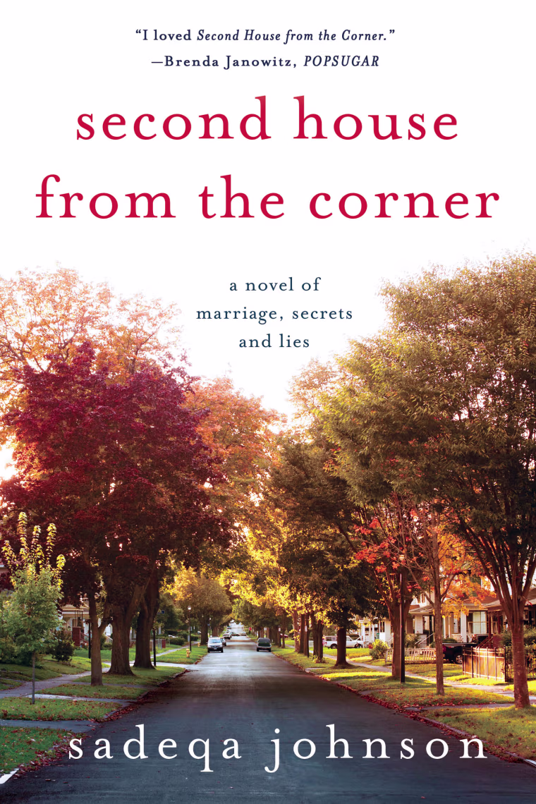 Image: Second House from the Corner: A Novel of Marriage, Secrets, and Lies by award-winning author Sadeqa Johnson published February 14th, 2017.