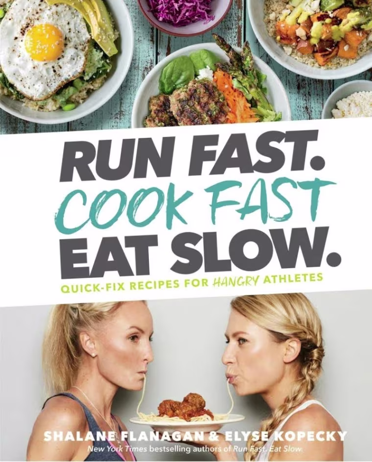 Run Fast. Cook Fast. Eat Slow. by Shalane Flanagan and Elyse Kopecky