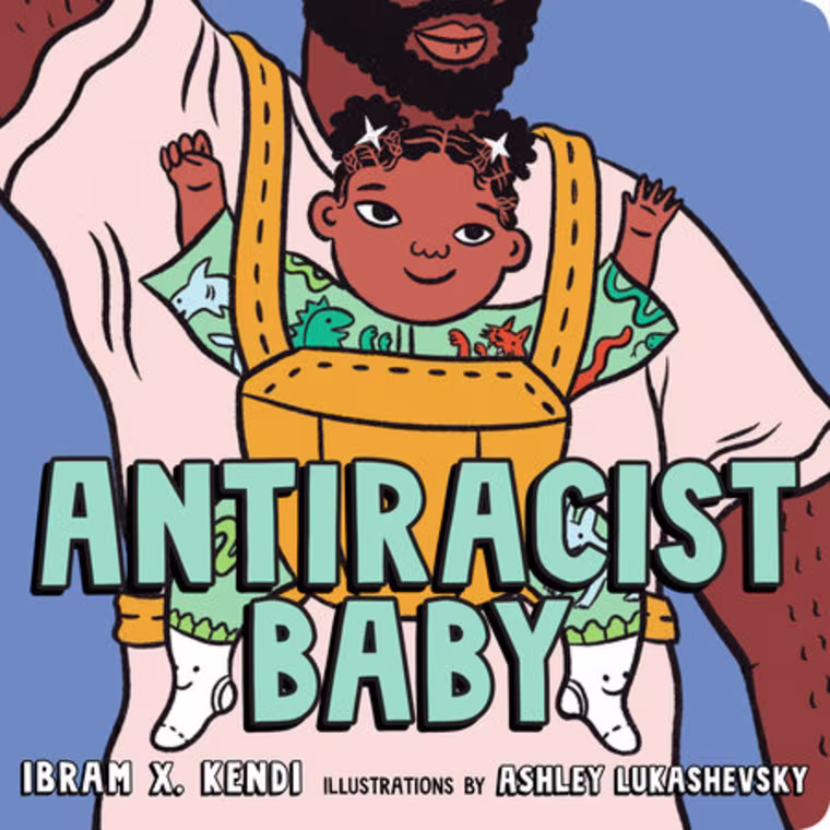 Antiracist Baby by Ibram X. Kendi