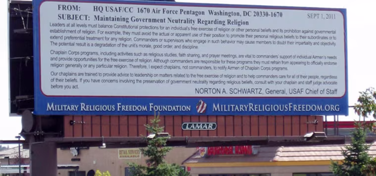 A public billboard in Colorado Springs contains the entirety of U.S. Air Force Chief of Staff Norton Schwartz's Sept. 1, 2011 directive on religious neutrality. The billboard was put up by the Military Religious Freedom Foundation to assure that it was widely disseminated.
