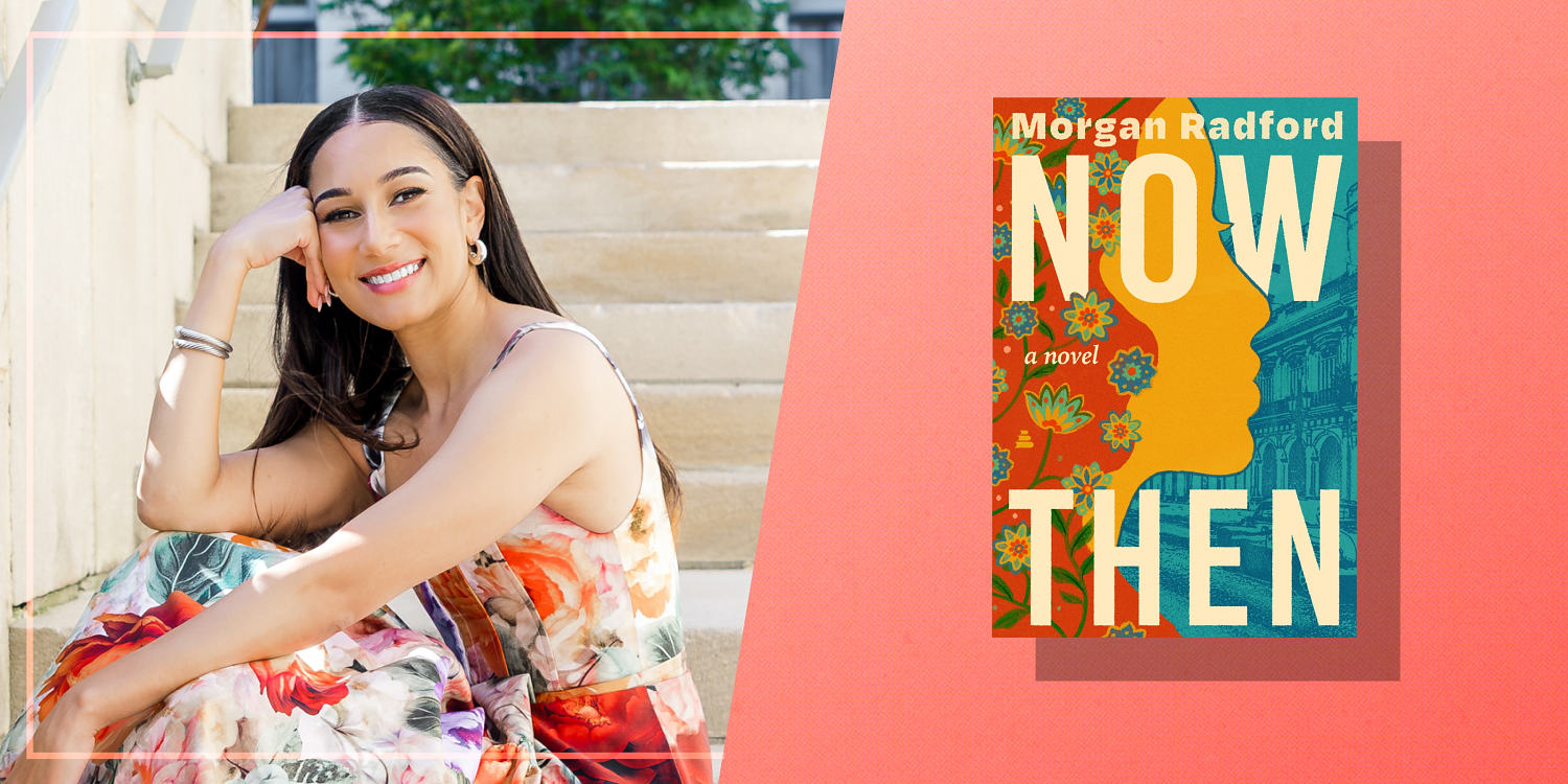 Morgan Radford Journeyed On a ‘Path to Discovery’ With Her Debut Novel, ‘Now Then.’ Read an Excerpt