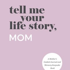 Tell Me Your Life Story, Mom: A Mother's Guided Journal