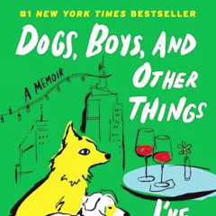 "Dogs, Boys, and Other Things I’ve Cried About: A Memoir" by Isabel Klee