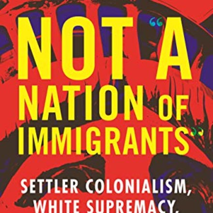 &quot;Not &quot;A Nation of Immigrants&quot; by Roxanne Dunbar-Ortiz