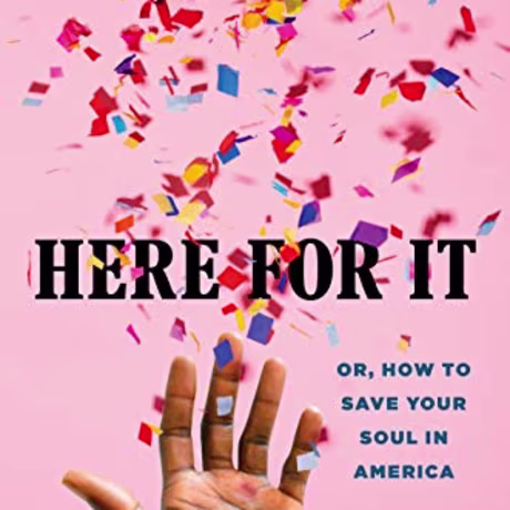 "Here for It" by R. Eric Thomas