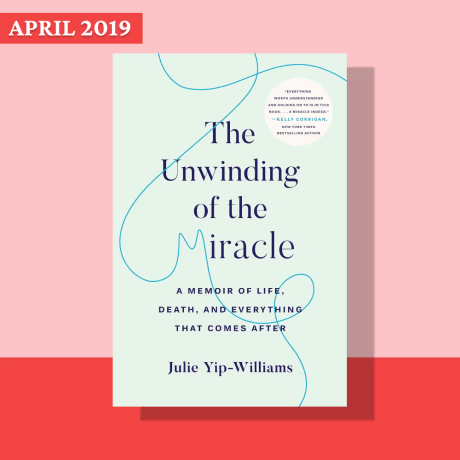 The Unwinding of the Miracle: A Memoir of Life, Death, and Everything That Comes After